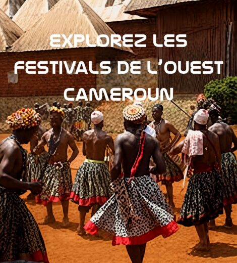 EXPLOREZ LES FESTIVALS DE L’OUEST CAMEROUN